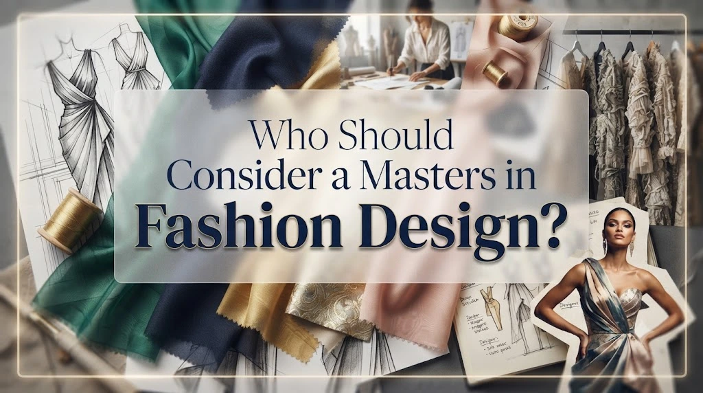 Who Should Consider a Masters in Fashion Design?
